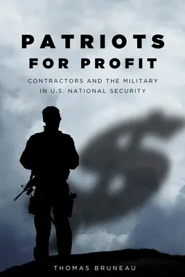 Patriotes pour le profit : Les contractants et l'armée dans la sécurité nationale américaine - Patriots for Profit: Contractors and the Military in U.S. National Security