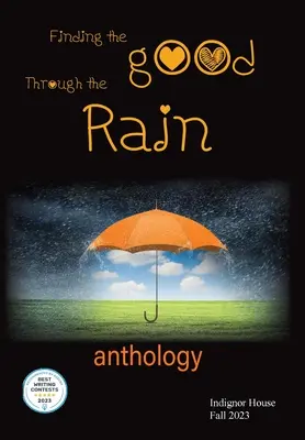 Trouver le bien à travers la pluie : Anthologie d'Indignor House 2023 - Finding the Good Through the Rain: Indignor House Anthology 2023