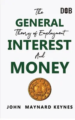 La théorie générale de l'emploi, de l'intérêt et de la monnaie : La révolution keynésienne - The General Theory of Employment, Interest and Money: The Keynesian Revolution