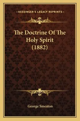 La doctrine du Saint-Esprit (1882) - The Doctrine Of The Holy Spirit (1882)