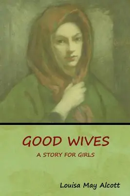 Les bonnes épouses : Une histoire pour les filles - Good Wives: A Story for Girls