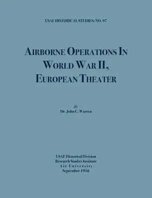 Opérations aéroportées pendant la Seconde Guerre mondiale (USAF Historical Studies, no.97) - Airborne Operations in World War II (USAF Historical Studies, no.97)