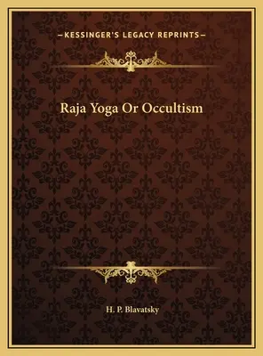 Le Raja Yoga ou l'Occultisme - Raja Yoga Or Occultism