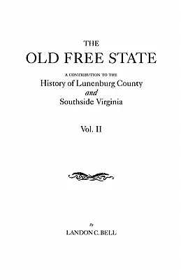 Old Free State : Une contribution à l'histoire du comté de Lunenburg et du sud de la Virginie, en deux volumes. Volume II - Old Free State: A Contribution to the History of Lunenburg County and Southside Virginia. in Two Volumes. Volume II