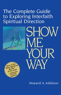 Montrez-moi votre chemin : Le guide complet pour explorer la direction spirituelle interconfessionnelle - Show Me Your Way: The Complete Guide to Exploring Interfaith Spiritual Direction
