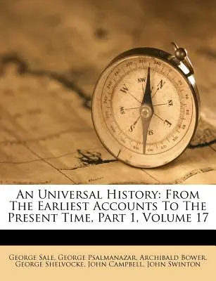 Histoire universelle : Depuis les premiers récits jusqu'à l'époque actuelle, première partie, volume 17 - An Universal History: From The Earliest Accounts To The Present Time, Part 1, Volume 17