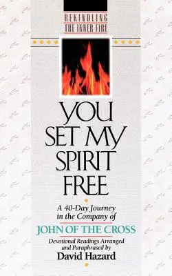 Tu as libéré mon esprit : Un voyage de 40 jours en compagnie de Jean de la Croix - You Set My Spirit Free: A 40-Day Journey in the Company of John of the Cross