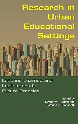 Recherche en milieu éducatif urbain : Leçons apprises et implications pour la pratique future (Hc) - Research in Urban Educational Settings: Lessons Learned and Implications for Future Practice (Hc)