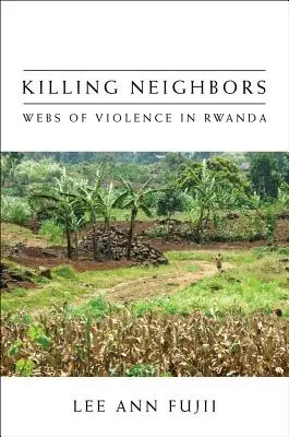Tuer les voisins : Les réseaux de la violence au Rwanda - Killing Neighbors: Webs of Violence in Rwanda