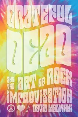 Grateful Dead et l'art de l'improvisation rock - Grateful Dead and the Art of Rock Improvisation