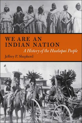 Nous sommes une nation indienne : Une histoire du peuple Hualapai - We are an Indian Nation: A History of the Hualapai People