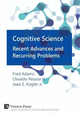 Les sciences cognitives : Progrès récents et problèmes récurrents - Cognitive Science: Recent Advances and Recurring Problems