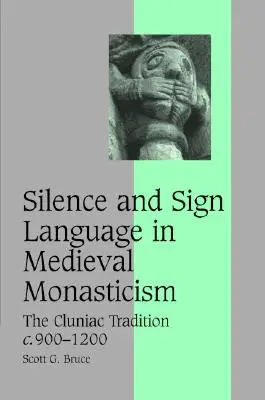 Silence et langue des signes dans le monachisme médiéval : La tradition clunisienne, C.900-1200 - Silence and Sign Language in Medieval Monasticism: The Cluniac Tradition, C.900-1200