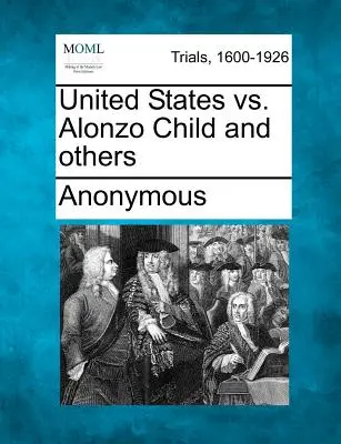 États-Unis contre Alonzo Child et autres - United States vs. Alonzo Child and Others