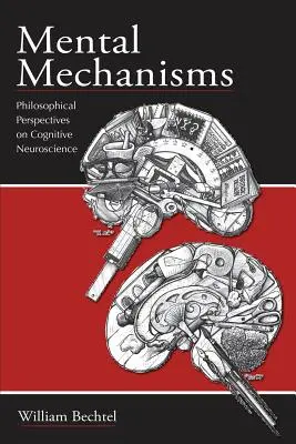 Mécanismes mentaux : Perspectives philosophiques sur les neurosciences cognitives - Mental Mechanisms: Philosophical Perspectives on Cognitive Neuroscience