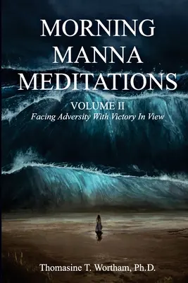 Morning Manna Meditations Volume II : Faire face à l'adversité avec la victoire en vue - Morning Manna Meditations Volume II: Facing Adversity With Victory In View