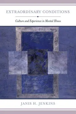 Conditions extraordinaires : Culture et expérience de la maladie mentale - Extraordinary Conditions: Culture and Experience in Mental Illness