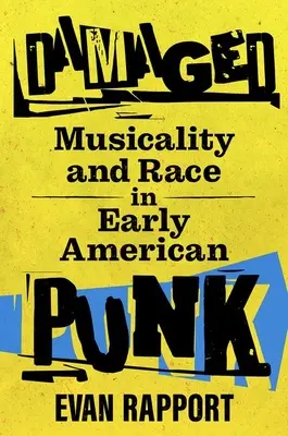 Damaged : Musicalité et race dans les débuts du punk américain - Damaged: Musicality and Race in Early American Punk
