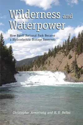 La nature sauvage et l'énergie hydraulique : comment le parc national de Banff est devenu un réservoir de stockage hydroélectrique - Wilderness and Waterpower: How Banff National Park Became a Hydro-Electric Storage Reservoir