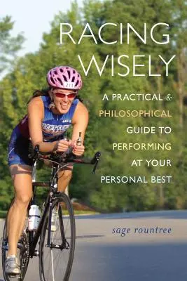 Racing Wisely : Un guide pratique et philosophique pour atteindre le meilleur de soi-même - Racing Wisely: A Practical and Philosophical Guide to Performing at Your Personal Best