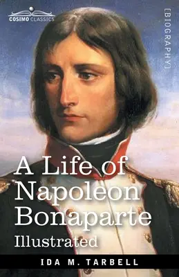 Vie de Napoléon Bonaparte : Avec une esquisse de Joséphine, impératrice des Français - A Life of Napoleon Bonaparte: With a sketch of Josephine, Empress of the French