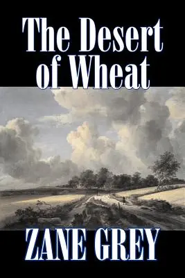 Le désert de blé par Zane Grey, Fiction, Westerns - The Desert of Wheat by Zane Grey, Fiction, Westerns