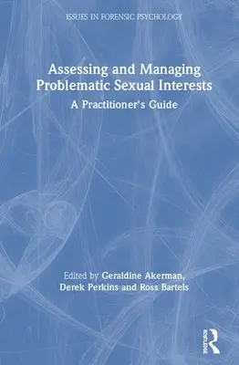 Évaluer et gérer les intérêts sexuels problématiques : Guide du praticien - Assessing and Managing Problematic Sexual Interests: A Practitioner's Guide
