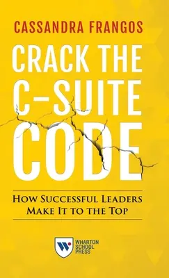 Crack the C-Suite Code : Comment les leaders réussissent à se hisser au sommet de la hiérarchie - Crack the C-Suite Code: How Successful Leaders Make It to the Top