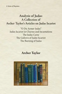 Analyse de Judas : Une collection d'articles d'Archer Taylor sur Judas Iscariote - Analysis of Judas: A Collection of Archer Taylor's Articles on Judas Iscariot