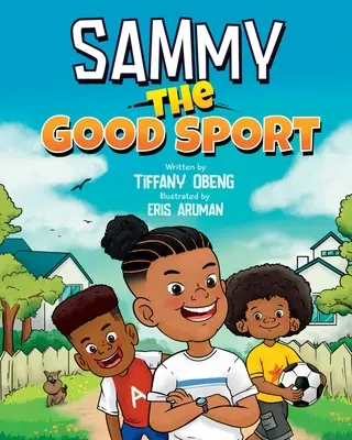 Sammy le bon sportif : Livre pour enfants sur l'esprit sportif, la gentillesse, le respect et la persévérance - Sammy the Good Sport: Kids Book about Sportsmanship, Kindness, Respect and Perseverance