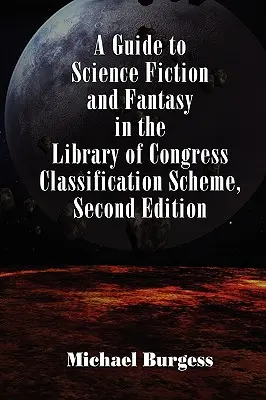 Guide de la science-fiction et du fantastique dans le système de classification de la Bibliothèque du Congrès, deuxième édition - A Guide to Science Fiction and Fantasy in the Library of Congress Classification Scheme, Second Edition