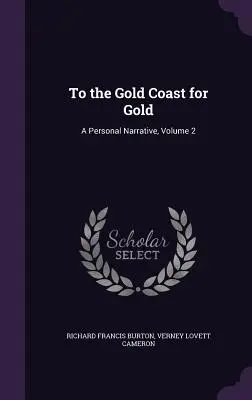Vers la Côte d'Or pour l'or : Un récit personnel, Volume 2 - To the Gold Coast for Gold: A Personal Narrative, Volume 2