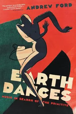 Earth Dances : La musique à la recherche du primitif - Earth Dances: Music in search of the primitive