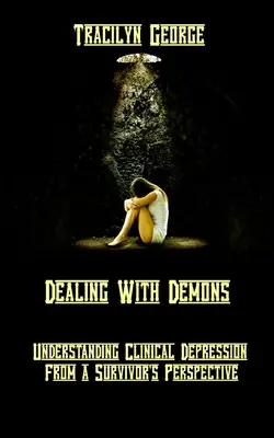 Faire face aux démons : Comprendre la dépression clinique du point de vue d'un survivant - Dealing with Demons: Understanding Clinical Depression from a Survivor's Perspective