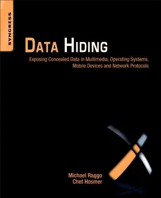 Le masquage des données : Exposer les données cachées dans le multimédia, les systèmes d'exploitation, les appareils mobiles et les protocoles de réseau - Data Hiding: Exposing Concealed Data in Multimedia, Operating Systems, Mobile Devices and Network Protocols