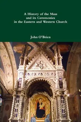 Histoire de la messe et de ses cérémonies dans l'Église orientale et occidentale - A History of the Mass and its Ceremonies in the Eastern and Western Church