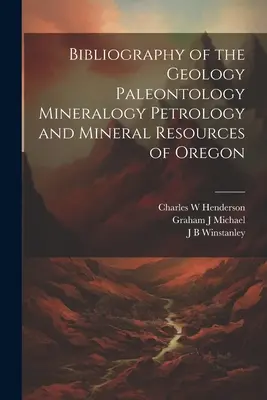 Bibliographie de la géologie, de la paléontologie, de la minéralogie, de la pétrologie et des ressources minérales de l'Oregon - Bibliography of the Geology Paleontology Mineralogy Petrology and Mineral Resources of Oregon