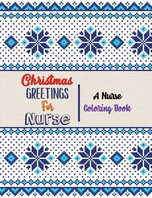 Noël pour les infirmières - Un livre de coloriage pour les infirmières : 42 dessins de Noël pour le coloriage et l'évacuation du stress, coloriage humoristique de la vie d'une infirmière adulte. - Christmas Greetings for Nurse - A Nurse Coloring Book: 42 Christmas designs for Coloring and Stress Releasing, Funny Snarky Adult Nurse Life Coloring