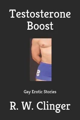 Testosterone Boost : Histoires érotiques gays - Testosterone Boost: Gay Erotic Stories