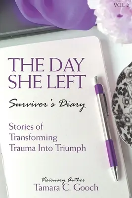 Le jour où elle est partie Journal d'un survivant : Histoires de transformation d'un traumatisme en triomphe - The Day She Left Survivor's Diary: Stories of Transforming Trauma into Triumph