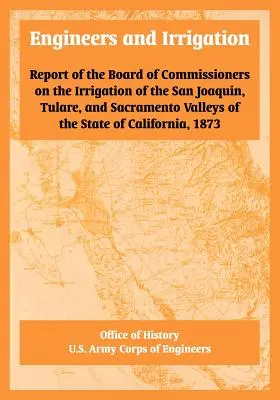 Ingénieurs et irrigation : Report of the Board of Commissioners on the Irrigation of the San Joaquin, Tulare, and Sacramento Valleys of the State (Rapport du Conseil des commissaires sur l'irrigation des vallées de San Joaquin, Tulare et Sacramento de l'État) - Engineers and Irrigation: Report of the Board of Commissioners on the Irrigation of the San Joaquin, Tulare, and Sacramento Valleys of the State