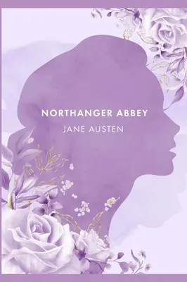 L'Abbaye de Northanger : Un roman de J. Austen [ L'édition annotée] - Northanger Abbey: A Novel by J. Austen [ The Annotated Edition]