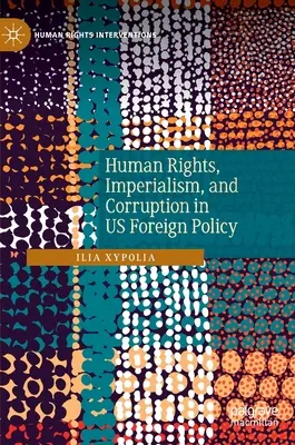 Droits de l'homme, impérialisme et corruption dans la politique étrangère des États-Unis - Human Rights, Imperialism, and Corruption in Us Foreign Policy