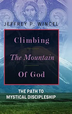 Escalader la montagne de Dieu, le chemin du discipulat mystique - Climbing the Mountain of God, The Path to Mystical Discipleship