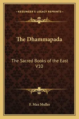 Le Dhammapada : Les livres sacrés de l'Orient V10 - The Dhammapada: The Sacred Books of the East V10