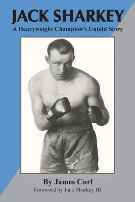 Jack Sharkey : L'histoire inédite d'un champion poids lourd - Jack Sharkey: A Heavyweight Champion's Untold Story