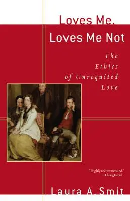 Loves Me, Loves Me Not : L'éthique de l'amour non partagé - Loves Me, Loves Me Not: The Ethics of Unrequited Love