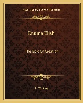 Enuma Elish : L'épopée de la création - Enuma Elish: The Epic Of Creation