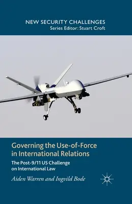 Gouverner le recours à la force dans les relations internationales : Le défi lancé par les États-Unis au droit international après le 11 septembre - Governing the Use-Of-Force in International Relations: The Post-9/11 US Challenge on International Law