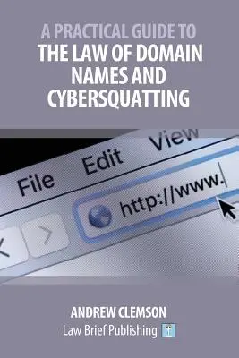 Guide pratique du droit des noms de domaine et du cybersquattage - A Practical Guide to the Law of Domain Names and Cybersquatting